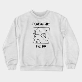 Think outside the box , be creative Crewneck Sweatshirt